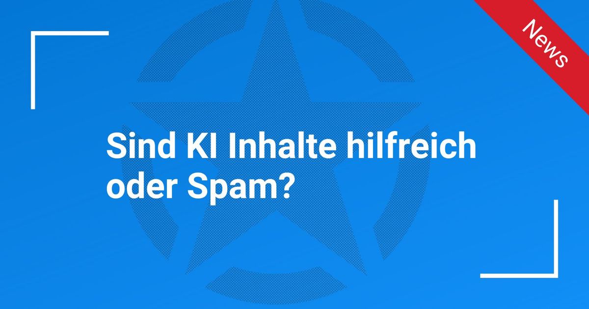 Sind KI Inhalte hilfreich oder Spam?