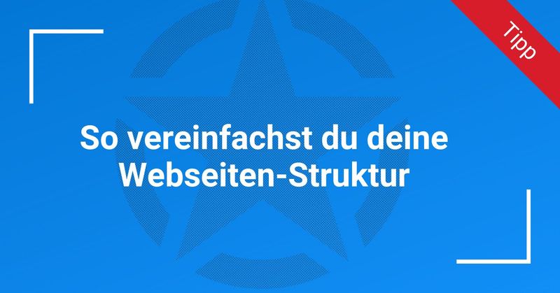 So vereinfachst du deine Webseiten-Struktur