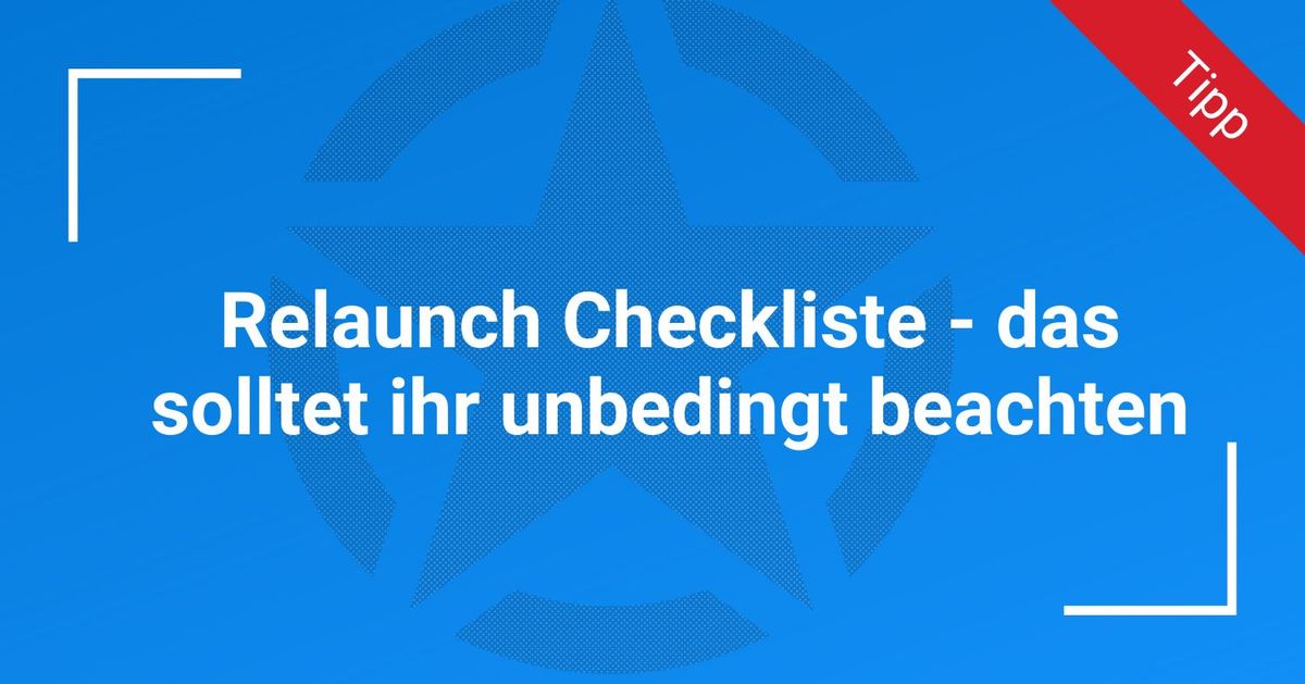 Relaunch Checkliste – das solltet ihr unbedingt beachten