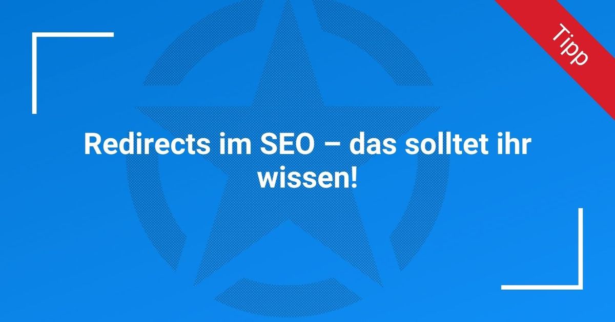 Redirects im SEO – das solltet ihr wissen!