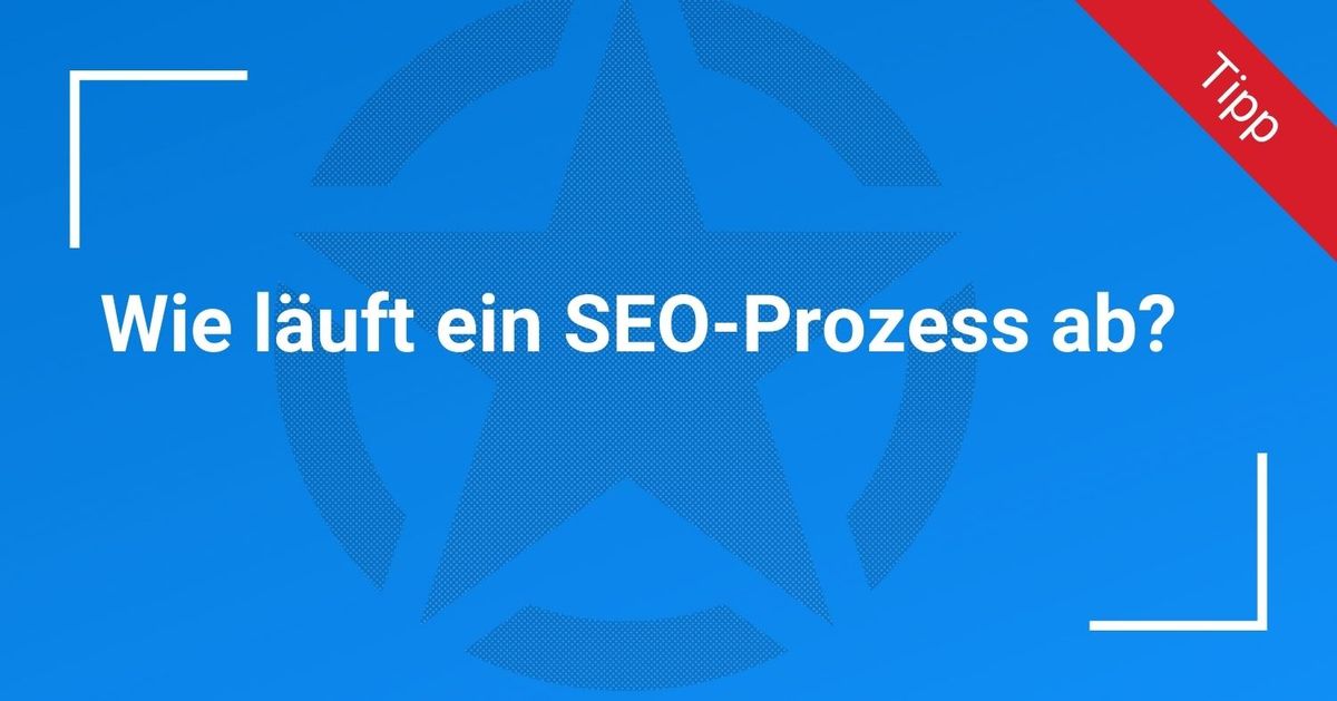 Wie läuft ein SEO-Prozess ab?