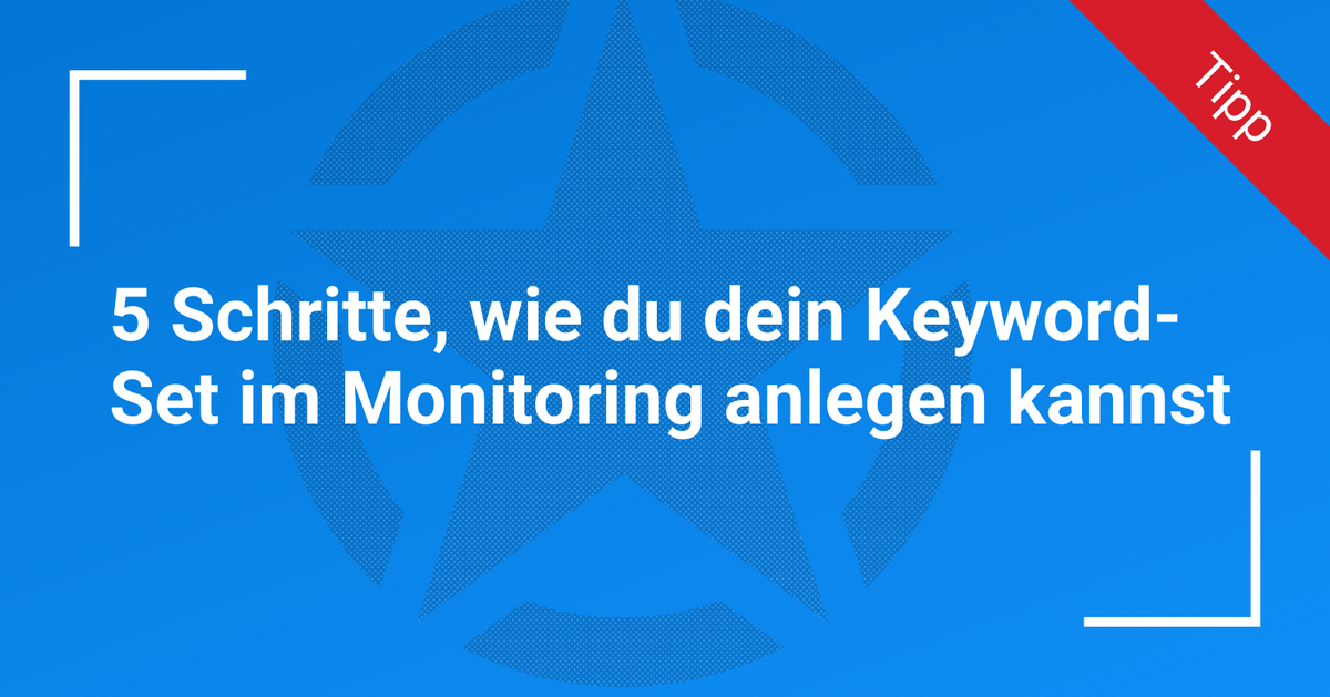 5 Schritte, wie du dein Keyword-Set im Monitoring anlegen kannst