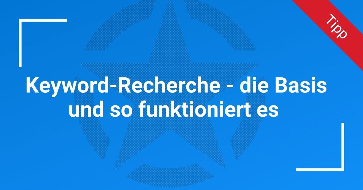 Keyword-Recherche – die Basis und so funktioniert es